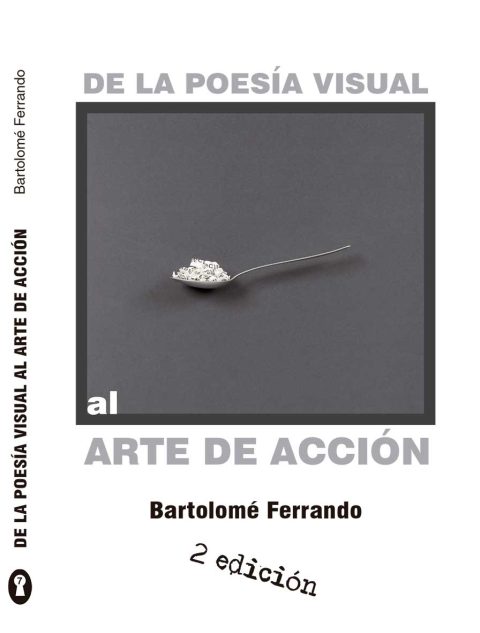 De La Poesía Visual Al Arte De Acción Ensayos Bartolomé Ferrando Bartolomé Ferrando 7709